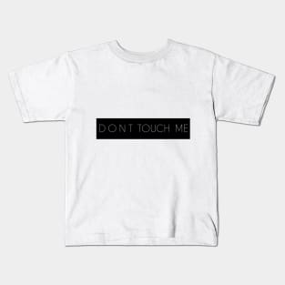 D O N T  T O U C H  ME Kids T-Shirt